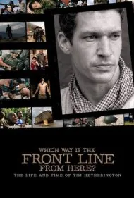 خط مقدم از کدام طرف است؟ زندگی و زمانه تیم هترینگتون (Which Way Is The Front Line From Here? The Life and Time of Tim Hetherington)