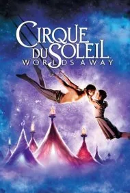 سیرک آفتاب: دنیاهای دوردست (Cirque du Soleil: Worlds Away)