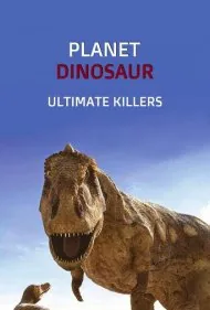 سیاره دایناسور: قاتلان نهایی (Planet Dinosaur: Ultimate Killers)