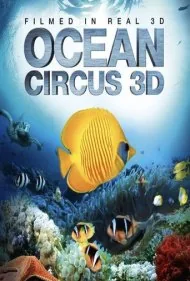 سیرک اقیانوس سه بعدی: زیر آب در سراسر جهان (Ocean Circus 3D: Underwater Around the World)