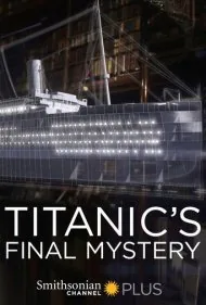 آخرین راز تایتانیک (Titanic's Final Mystery)