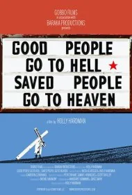 آدم‌های خوب به جهنم می‌روند، رستگاران به بهشت (Good People Go to Hell,  Saved People Go to Heaven)