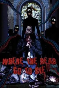 جایی که مردگان برای مردن می‌روند (Where the Dead Go to Die)