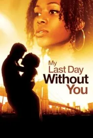 آخرین روز من بدون تو (My Last Day Without You)