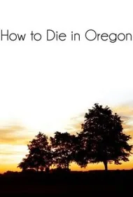 چگونه در اورگان بمیریم (How to Die in Oregon)