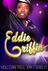 ادی گریفین: می‌تونی بهشون بگی من اینو گفتم (Eddie Griffin: You Can Tell 'Em I Said It)