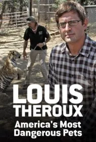 لوئیس ترو: خطرناک‌ترین حیوانات خانگی آمریکا (Louis Theroux: America's Most Dangerous Pets)