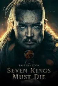 آخرین پادشاهی: هفت پادشاه باید بمیرند (The Last Kingdom: Seven Kings Must Die)