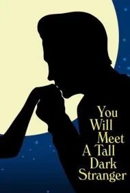 غریبه‌ای بلندقد و تیره را ملاقات خواهی کرد (You Will Meet a Tall Dark Stranger)
