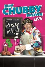 روی چابی براون: گربه و کوفته‌قلقلی (Roy Chubby Brown: Pussy &amp; Meatballs)