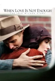 وقتی عشق کافی نیست: داستان لوئیس ویلسون (When Love Is Not Enough: The Lois Wilson Story)