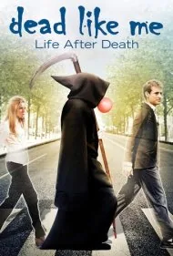 مثل من مرده: زندگی پس از مرگ (Dead Like Me: Life After Death)
