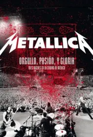 متالیکا: غرور، اشتیاق و شکوه - سه شب در مکزیکوسیتی (Metallica: Pride, Passion and Glory - Three Nights in Mexico City)