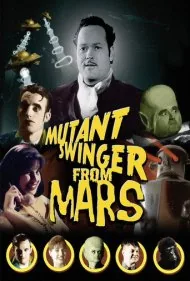 جهش‌یافته هوس‌باز از مریخ (Mutant Swinger from Mars)