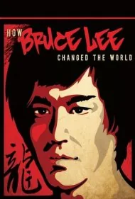 بروس لی چگونه دنیا را تغییر داد (How Bruce Lee Changed the World)
