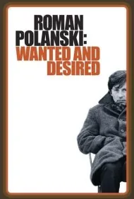 رومن پولانسکی: تحت تعقیب و مطلوب (Roman Polanski: Wanted and Desired)