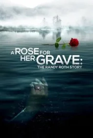 گل رز برای قبرش: داستان رندی راث (A Rose for Her Grave: The Randy Roth Story)