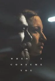 وقتی تو را مصرف می کنم (When I Consume You)