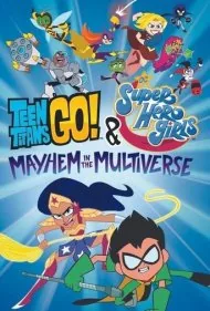 تایتان های نوجوان به پیش و دختران ابرقهرمان دی سی: آشوب در مولتی ورس (Teen Titans Go! And DC Super Hero Girls: Mayhem in the Multiverse)