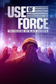 استفاده از زور: پلیس و سیاه‌پوستان آمریکا (Use of Force: The Policing of Black America)