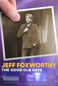 جف فاکسورثی: روزهای خوب گذشته (Jeff Foxworthy: The Good Old Days)