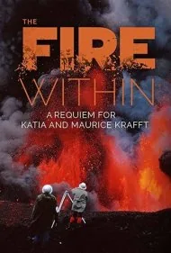 آتش درون: مرثیه‌ای برای کاتیا و موریس کرافت (The Fire Within: A Requiem for Katia and Maurice Krafft)