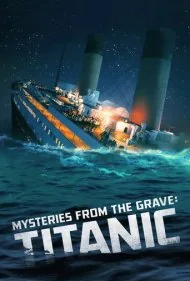 اسرار از اعماق گور: تایتانیک (Mysteries from the Grave: Titanic)