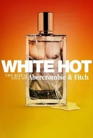 داغ و سفید: ظهور و سقوط ابرکرومبی و فیتچ (White Hot: The Rise &amp; Fall of Abercrombie &amp; Fitch)