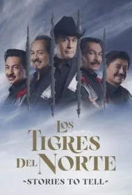 لوس تیگرس دل نورته: داستان‌هایی برای گفتن (Los Tigres Del Norte: Stories to Tell)