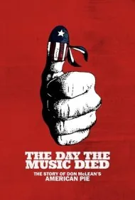 روزی که موسیقی مرد: داستان پای آمریکایی دون مک‌لین (The Day the Music Died: The Story of Don McLean's "American Pie")