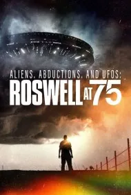 موجودات فضایی، آدم‌ربایی‌ها و بشقاب‌پرنده‌ها: روزول در ۷۵ سالگی (Aliens, Abductions, and UFOs: Roswell at 75)