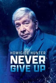 شکارچی قتل: هرگز تسلیم نشو (Homicide Hunter: Never Give Up)