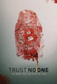به هیچ کس اعتماد نکنید: شکار پادشاه رمزارز (Trust No One: The Hunt for the Crypto King)
