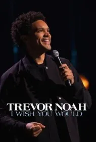 ترور نوآ: کاش این کار را می‌کردی (Trevor Noah: I Wish You Would)