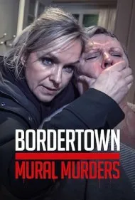 شهر مرزی: قتل های دیواری (Bordertown: The Mural Murders)