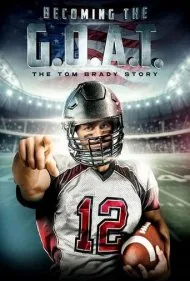 تبدیل شدن به بهترین تمام دوران: داستان تام بردی (Becoming the G.O.A.T.: The Tom Brady Story)
