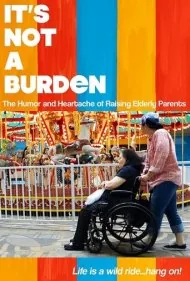 بار مسئولیت نیست: شوخ‌طبعی و اندوه بزرگ کردن والدین سالخورده (It's Not a Burden: The Humor and Heartache of Raising Elderly Parents)