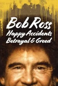 باب راس: اتفاقات خوشایند، خیانت و طمع (Bob Ross: Happy Accidents, Betrayal &amp; Greed)