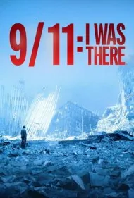 ۱۱ سپتامبر: من آنجا بودم (9/11: I Was There)