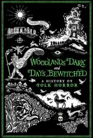 جنگل‌های تاریک و روزهای افسون‌شده: تاریخچه فولک هارور (Woodlands Dark and Days Bewitched: A History of Folk Horror)