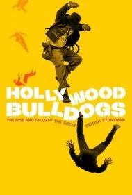 بولداگ‌های هالیوود: اوج و فرود بدلکاران بزرگ بریتانیایی (Hollywood Bulldogs: The Rise and Falls of the Great British Stuntman)