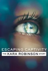 فرار از اسارت: داستان کارا رابینسون (Escaping Captivity: The Kara Robinson Story)