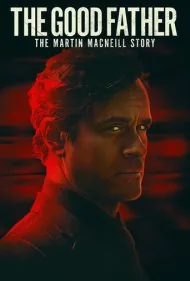 پدر خوب: داستان مارتین مک‌نیل (The Good Father: The Martin MacNeill Story)