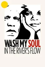 روحم را در جریان رودخانه بشوی (Wash My Soul in the River's Flow)