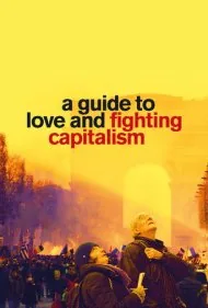 راهنمای عشق و مبارزه با سرمایه‌داری (A Guide to Love and Fighting Capitalism)
