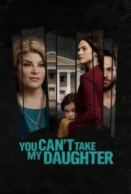 تو نمی تونی دخترم را بگیری (You Can't Take My Daughter)