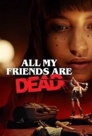 تمام دوستانم مرده اند (All My Friends Are Dead)