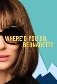 بازگشت برنادت (Where'd You Go, Bernadette)