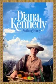 دایانا کندی: هیچ چیز تجملی نیست (Diana Kennedy: Nothing Fancy)