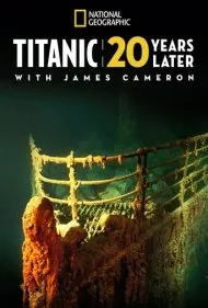 تایتانیک: 20 سال بعد با جیمز کامرون (Titanic: 20 Years Later with James Cameron)